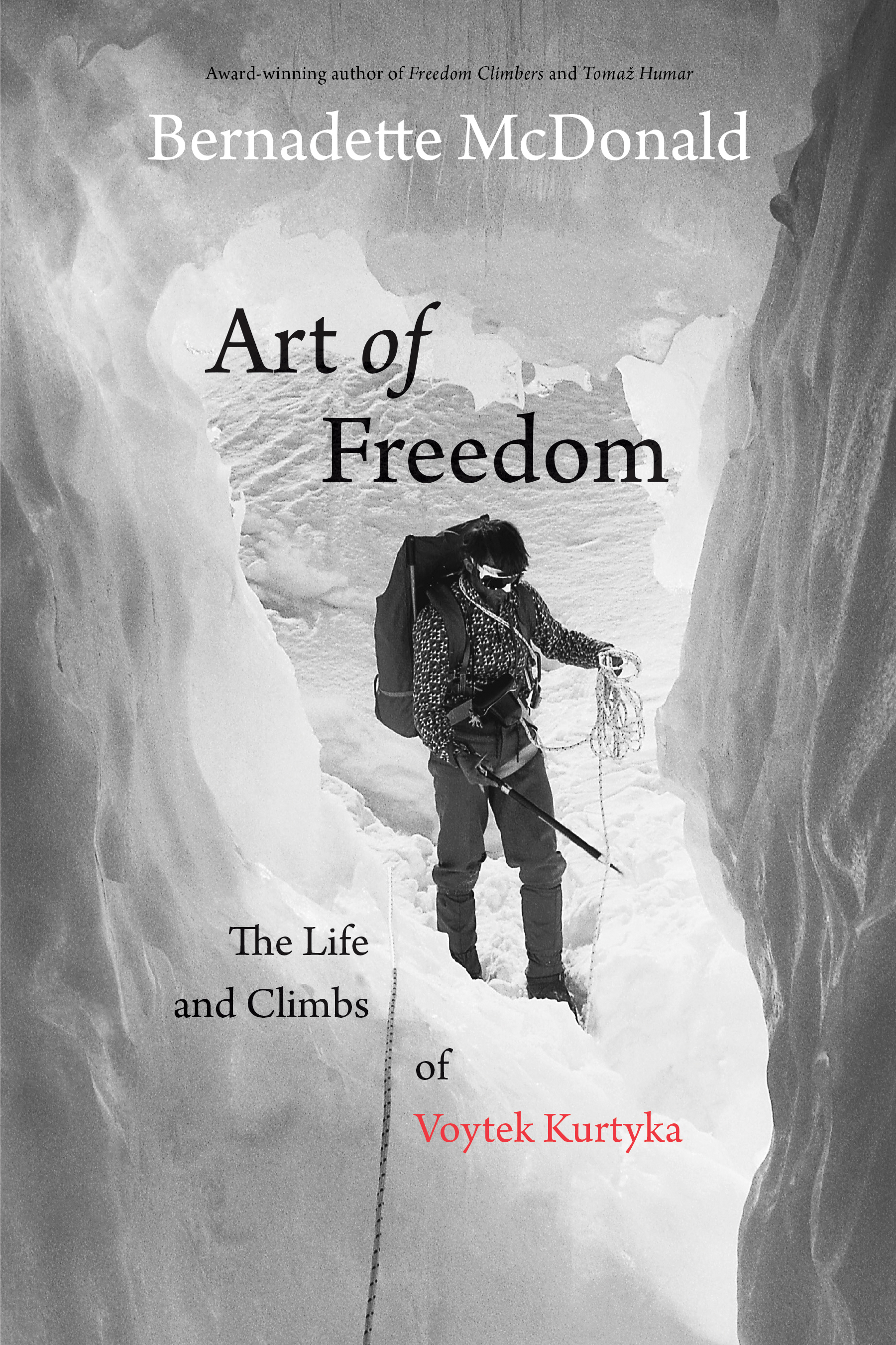 Art of Freedom: The Life and Climbs of Voytek Kurtyka by Bernadette McDonald. Rocky Mountain Books, 2017. 326 pages. Hardcover, $32. [Image] Courtesy Rocky Mountain Books